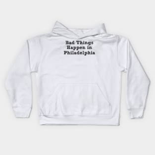 Bad Things Happen In Philadelphia bad things happen in philadelphia 2020 Kids Hoodie